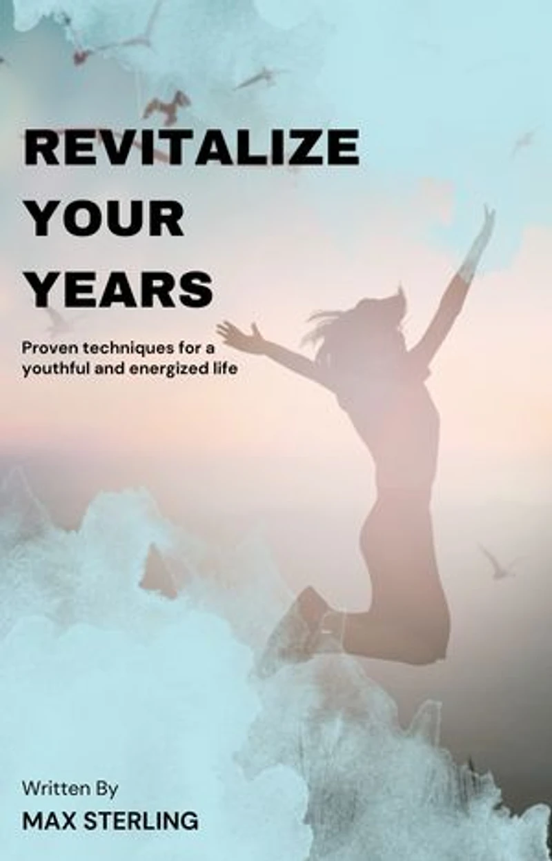 Revitalize Your Years: Proven Techniques for a Youthful and Energized Life