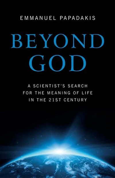 Beyond God: A Scientist's Search For The Meaning Of Life 21st Century