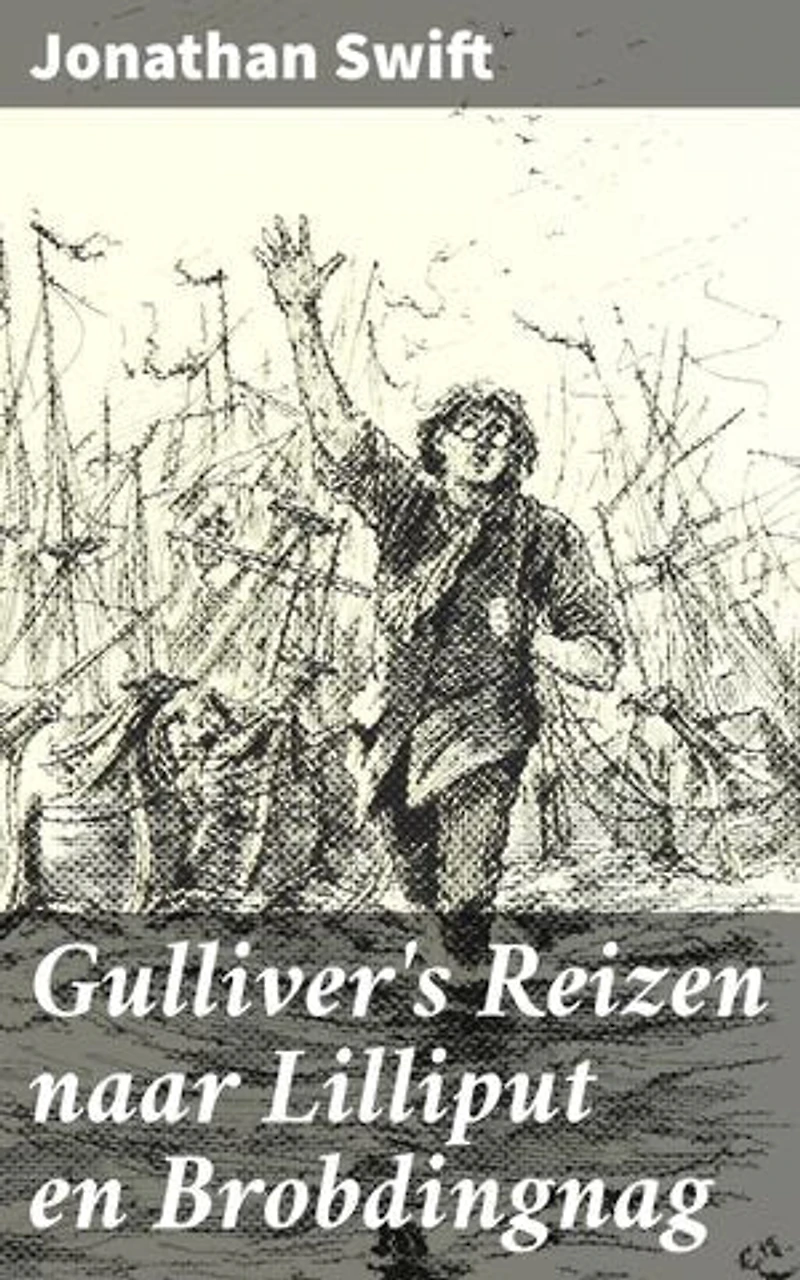 Gulliver's Reizen naar Lilliput en Brobdingnag: Een satirisch avontuur door bizarre landen en vreemde volkeren