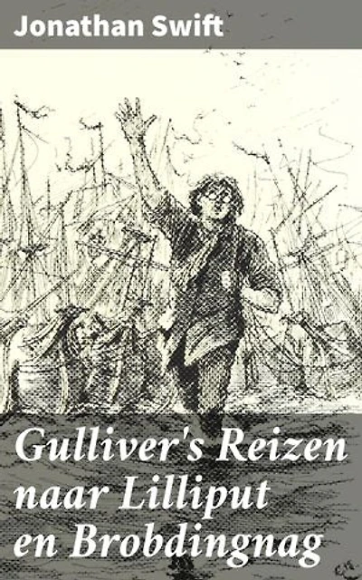 Gulliver's Reizen naar Lilliput en Brobdingnag: Een satirisch avontuur door bizarre landen en vreemde volkeren