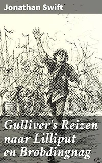 Gulliver's Reizen naar Lilliput en Brobdingnag: Een satirisch avontuur door bizarre landen en vreemde volkeren