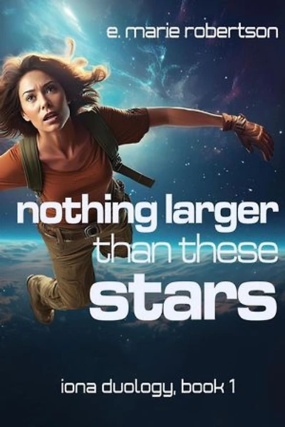 Nothing Larger Than These Stars: Iona Duology, #1