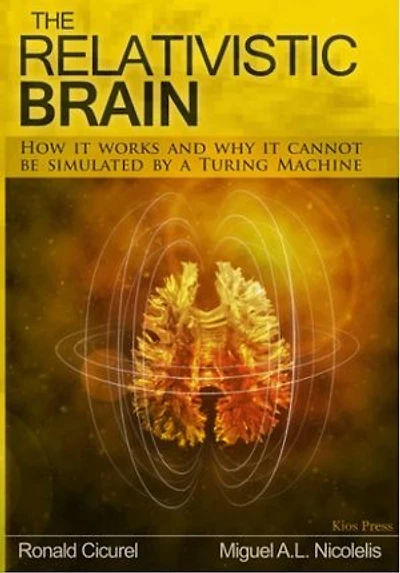 The Relativistic Brain: How it works and why it cannot be simulated by a Turing Machine
