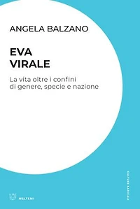 Eva virale: La vita oltre i confini di genere, specie e nazione
