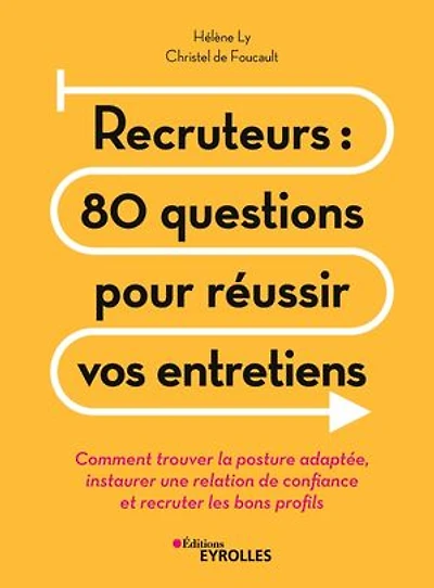 Recruteurs: 80 questions pour réussir vos entretiens