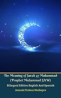 The Meaning of Surah 47 Muhammad (Prophet SAW) From Holy Quran Bilingual Edition English And Spanish