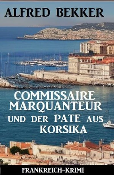 Commissaire Marquanteur und der Pate aus Korsika: Frankreich Krimi