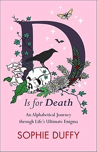 D is for Death: An Alphabetical Journey Through Life's Ultimate Enigma