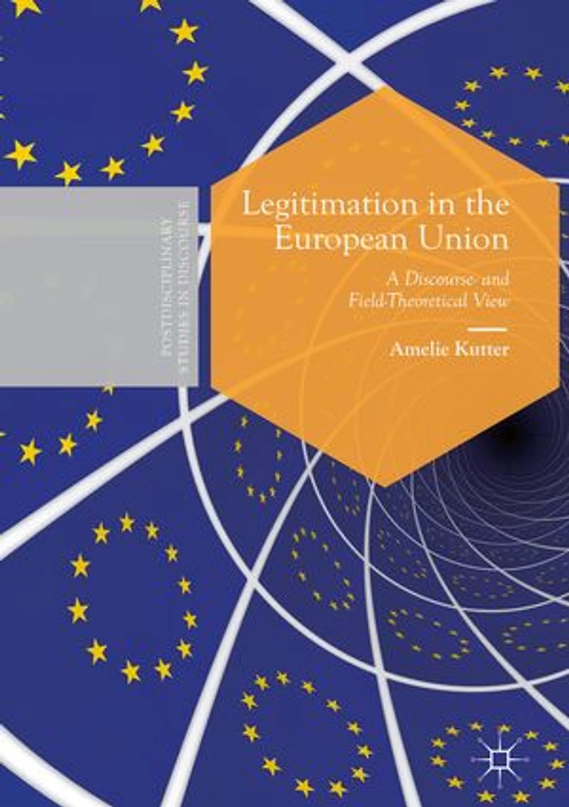 Legitimation the European Union: A Discourse- and Field-Theoretical View