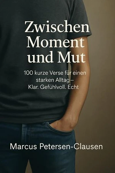 Zwischen Moment und Mut: 100 kurze Verse für einen starken Alltag – Klar. Gefühlvoll. Echt.