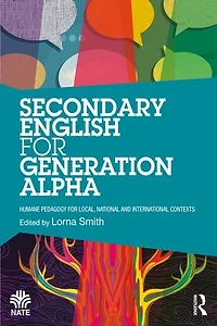 Secondary English for Generation Alpha: Humane Pedagogy Local, National and International Contexts