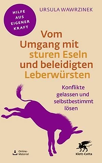 Vom Umgang mit sturen Eseln und beleidigten Leberwürsten (Fachratgeber Klett-Cotta, Bd.): Wie Sie Konflikte kreativ lösen