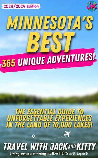 Minnesota's Best: 365 Unique Adventures - The Essential Guide to Unforgettable Experiences in the Land of 10,000 Lakes