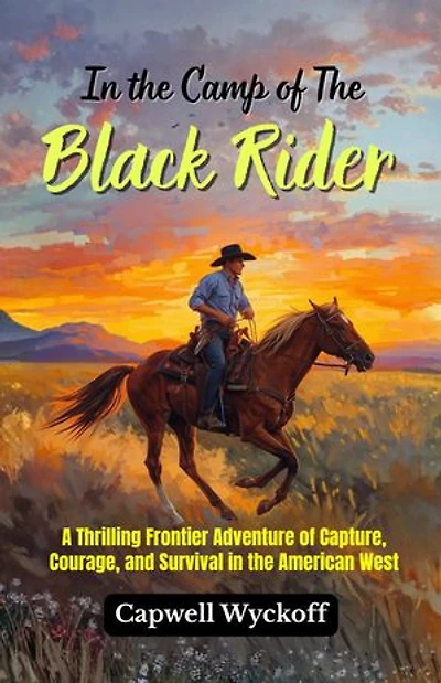 In the Camp of The Black Rider: A Thrilling Frontier Adventure of Capture, Courage, and Survival in the American West