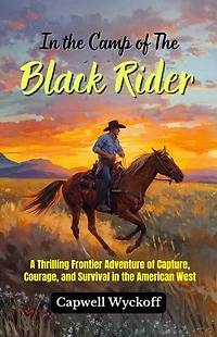 In the Camp of The Black Rider: A Thrilling Frontier Adventure of Capture, Courage, and Survival in the American West
