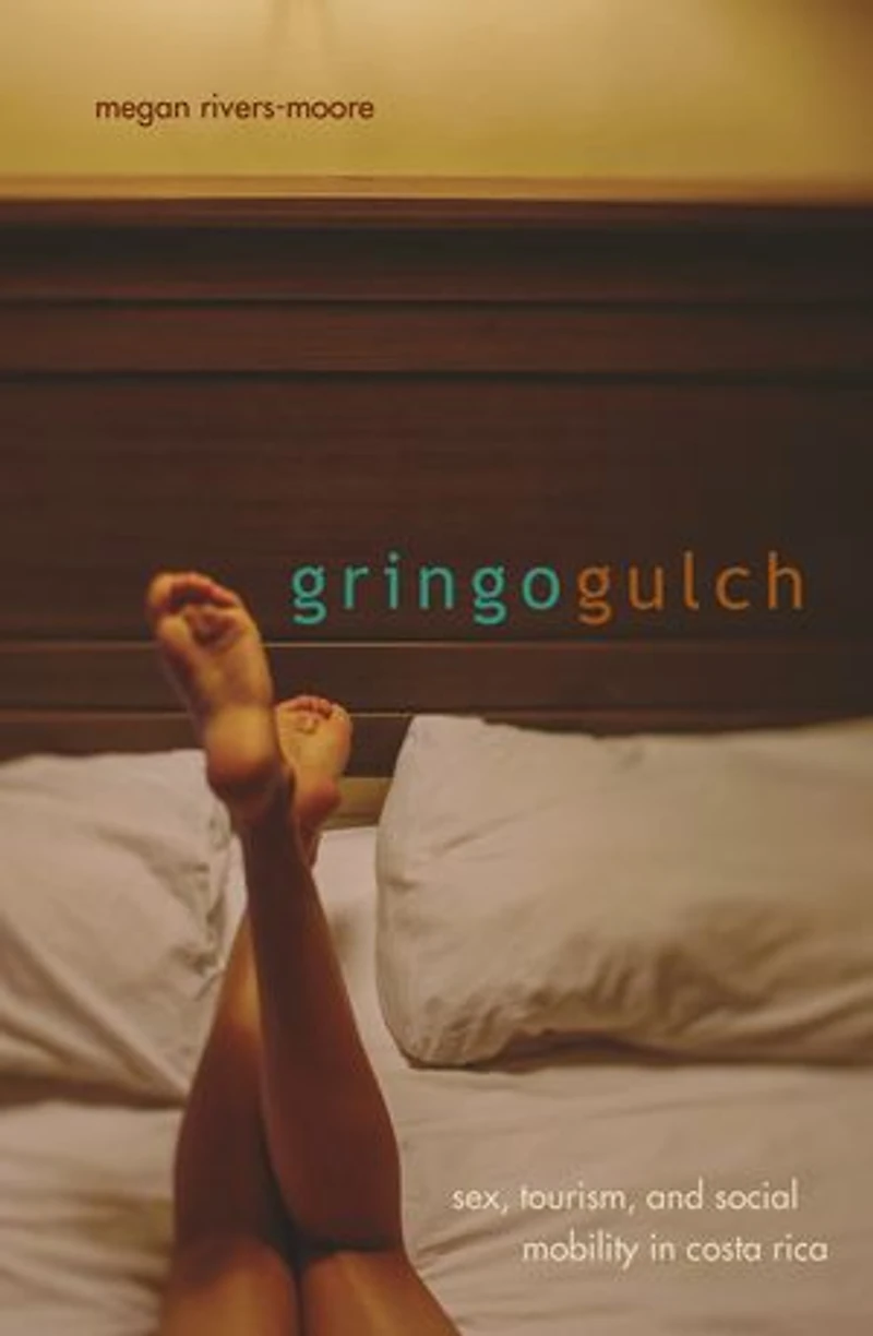 Gringo Gulch: Sex, Tourism, and Social Mobility in Costa Rica