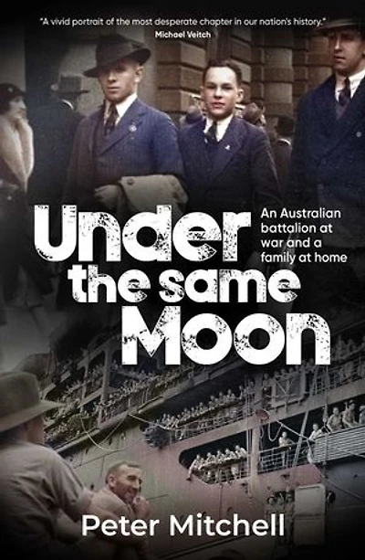 Under the same Moon: An Australian Battalion at War and a Family at Home