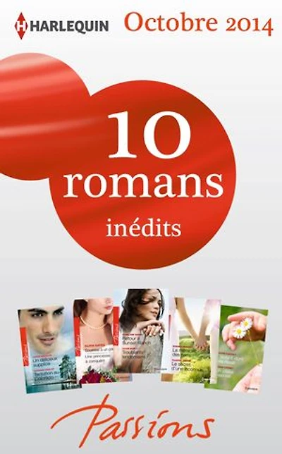 10 romans Passions inédits (n°494 à 498 - octobre 2014): Harlequin collection Passions