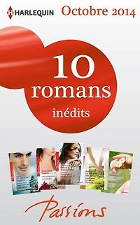 10 romans Passions inédits (n°494 à 498 - octobre 2014): Harlequin collection Passions