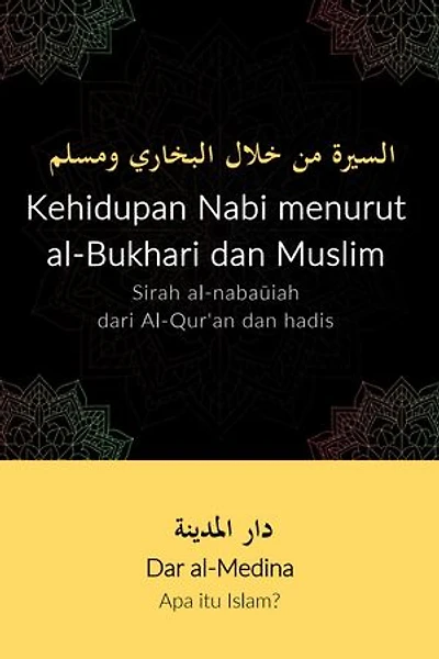 Kehidupan Nabi menurut al-Bukhari dan Muslim: Sirah al-nabaūiah dari Al-Qur'an dan hadis