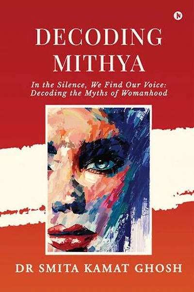Decoding MITHYA: In the Silence, We Find Our Voice: Decoding the Myths of Womanhood