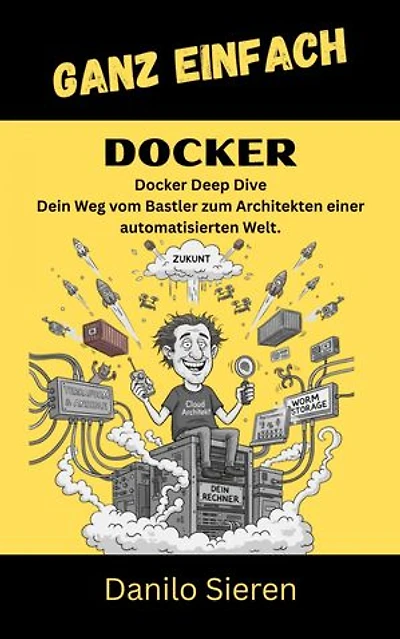 Docker: Von der ersten Schicht bis zur automatisierten Festung