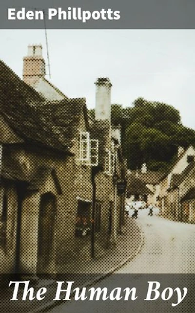 The Human Boy: A Journey Through Childhood: Innocence, Friendship, and Youth in English Countryside