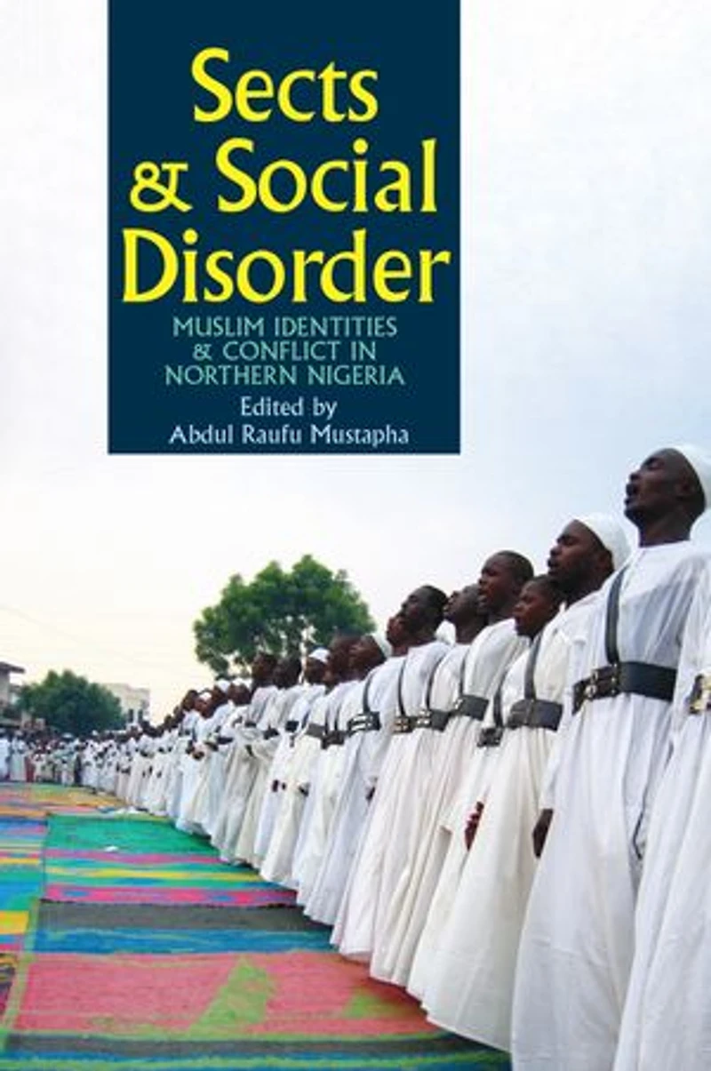 Sects & Social Disorder: Muslim Identities Conflict Northern Nigeria