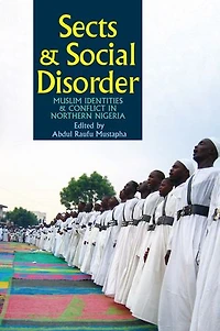 Sects & Social Disorder: Muslim Identities Conflict Northern Nigeria