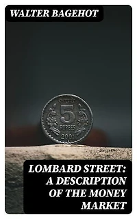 Lombard Street: A Description of the Money Market