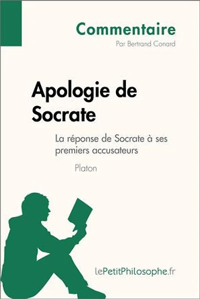 Apologie de Socrate de Platon - La réponse de Socrate à ses premiers accusateurs (Commentaire): Comprendre la philosophie avec lePetitPhilosophe.fr