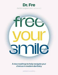 Free Your Smile: A new roadmap to help you navigate your choices in modern dentistry