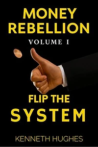 Money Rebellion I: Flip the System: Money Rebellion Flip the System. Build Your Legacy., #1