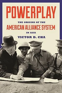 Powerplay: the Origins of American Alliance System Asia