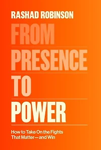 From Presence to Power: How Take On the Fights That Matter--and Win