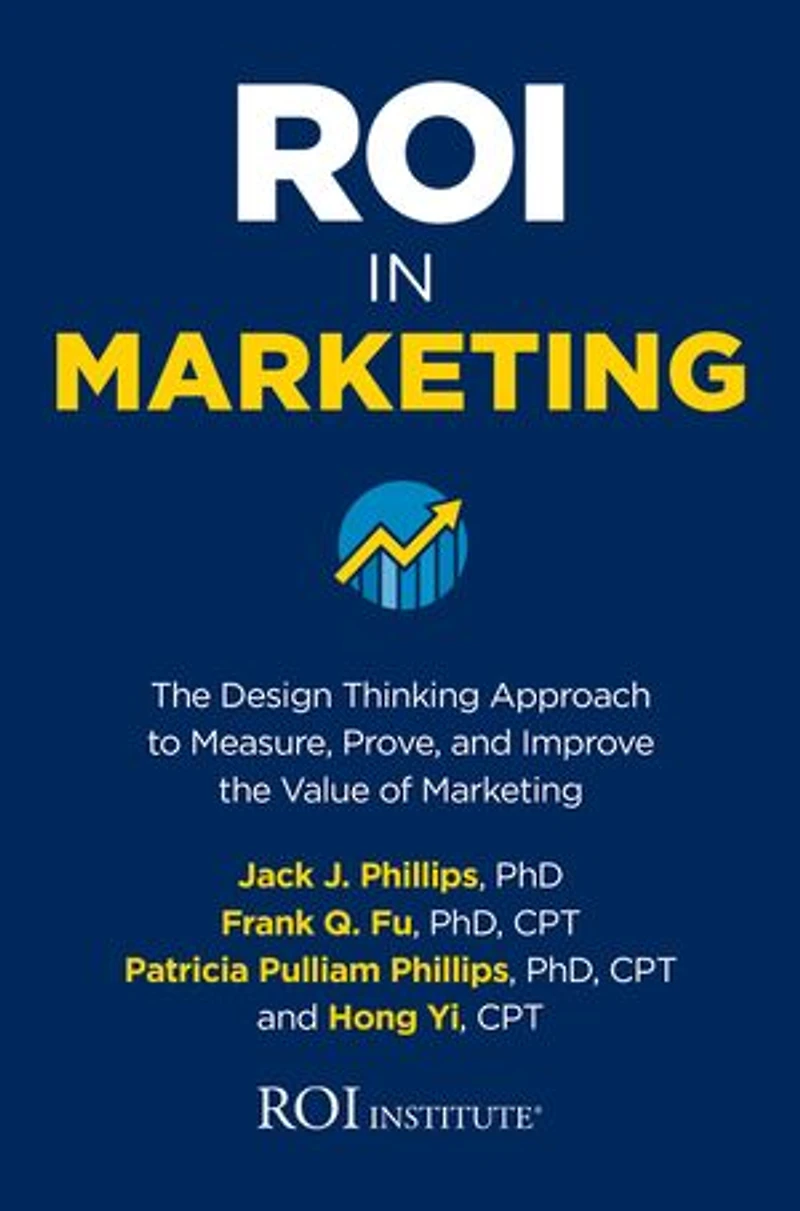Roi Marketing: the Design Thinking Approach to Measure, Prove, and Improve Value of Marketing
