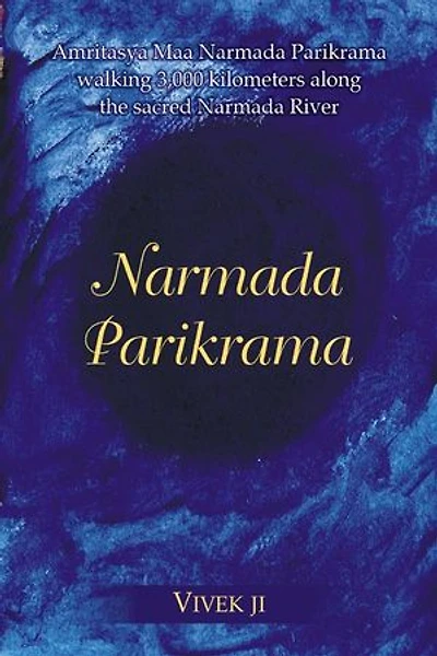 Narmada Parikrama: Amritasya Maa Narmada Parikrama walking 3,000 kilometers along the sacred Narmada River