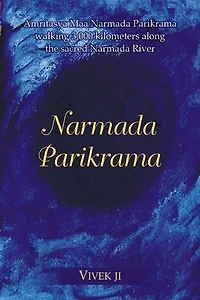 Narmada Parikrama: Amritasya Maa Narmada Parikrama walking 3,000 kilometers along the sacred Narmada River