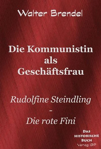 Die Kommunistin als Geschäftsfrau: Rudolfine Steindling – Die rote Fini
