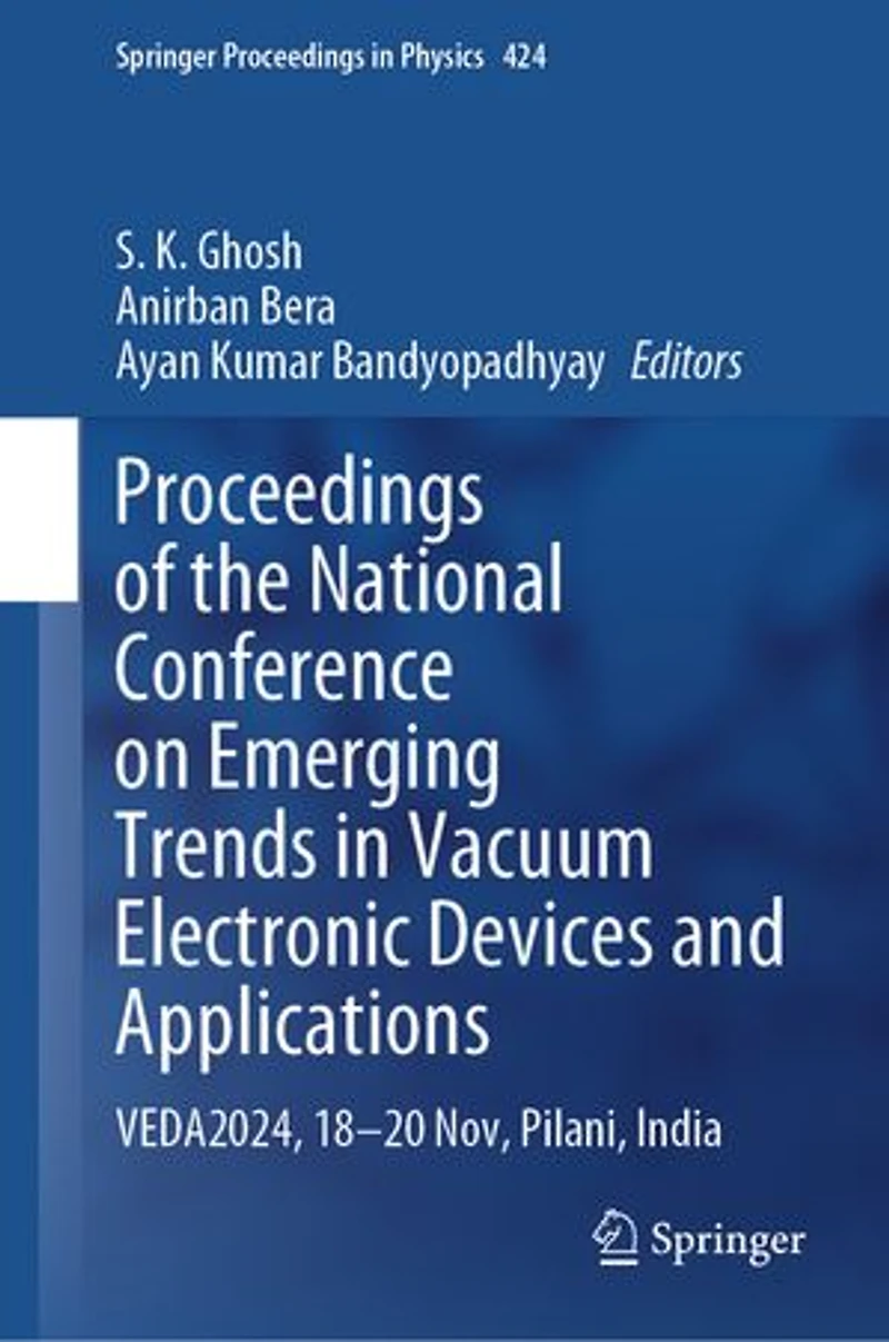 Proceedings of the National Conference on Emerging Trends Vacuum Electronic Devices and Applications: VEDA2024, 18-20 Nov, Pilani, India