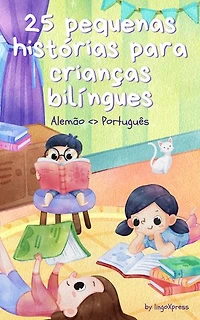 25 pequenas histórias para crianças bilíngues | Alemão <> Português: Histórias infantis clássicas com vocabulário fácil de entender