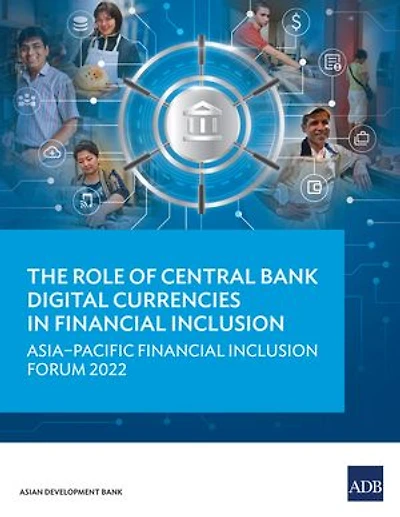 The Role of Central Bank Digital Currencies Financial Inclusion: Asia-Pacific Inclusion Forum 2022