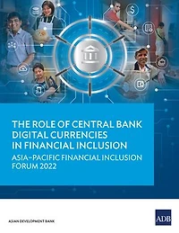 The Role of Central Bank Digital Currencies Financial Inclusion: Asia-Pacific Inclusion Forum 2022
