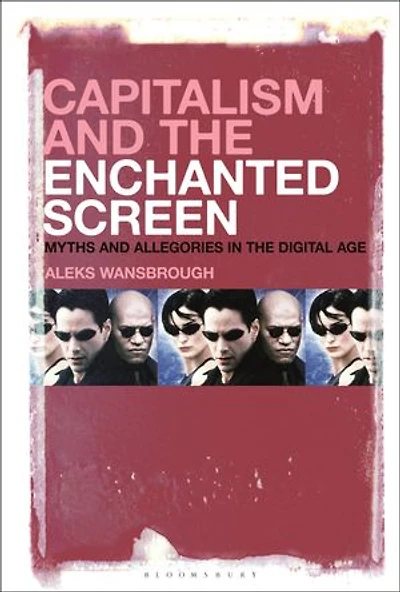 Capitalism and the Enchanted Screen: Myths Allegories Digital Age