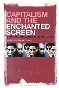 Capitalism and the Enchanted Screen: Myths Allegories Digital Age