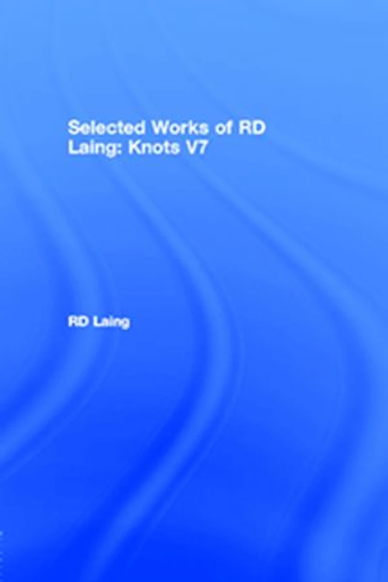 Knots: Selected Works Of Rd Laing: Vol 7