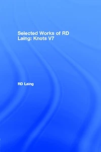 Knots: Selected Works Of Rd Laing: Vol 7