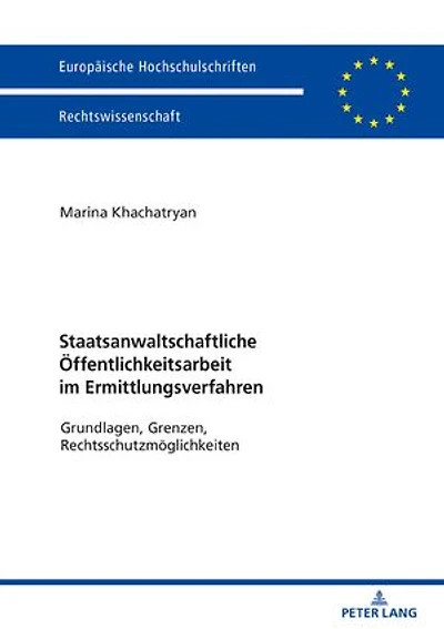 Staatsanwaltschaftliche Oeffentlichkeitsarbeit im Ermittlungsverfahren: Grundlagen, Grenzen, Rechtsschutzmoeglichkeiten
