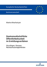 Staatsanwaltschaftliche Oeffentlichkeitsarbeit im Ermittlungsverfahren: Grundlagen, Grenzen, Rechtsschutzmoeglichkeiten