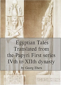 Egyptian Tales Translated from the Papyri First series IVth to XIIth dynasty